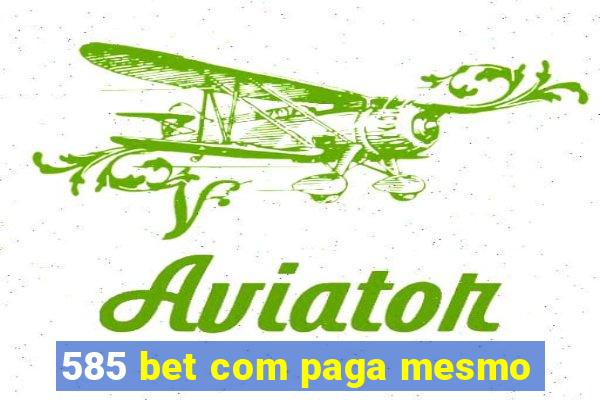 585 bet com paga mesmo